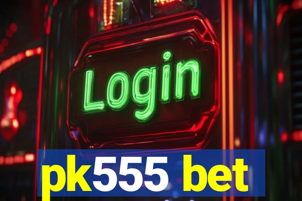 pk555 bet